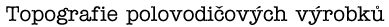 Topografie polovodi�ov�ch v�robk�